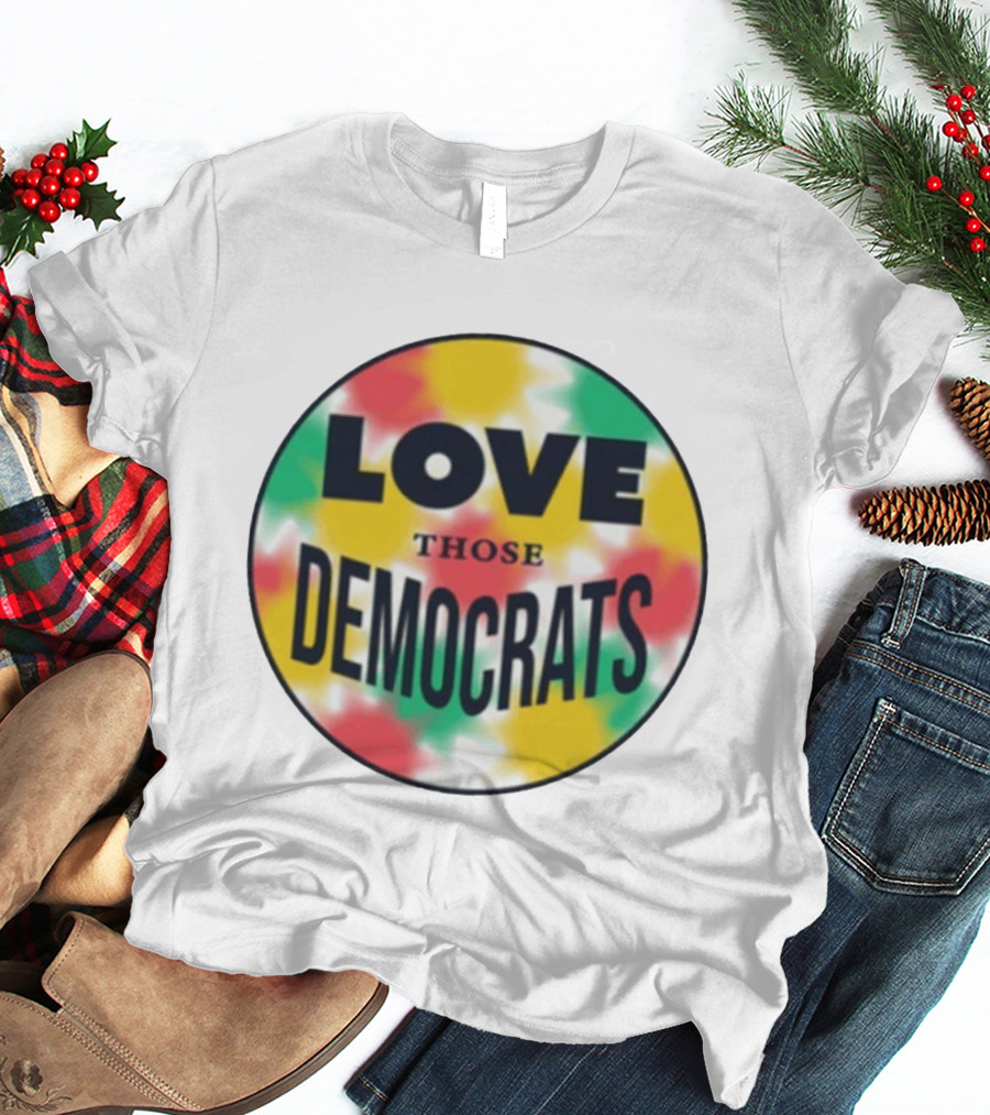 Love Those Democrats Colorful Tie Dye Circular T-Shirt