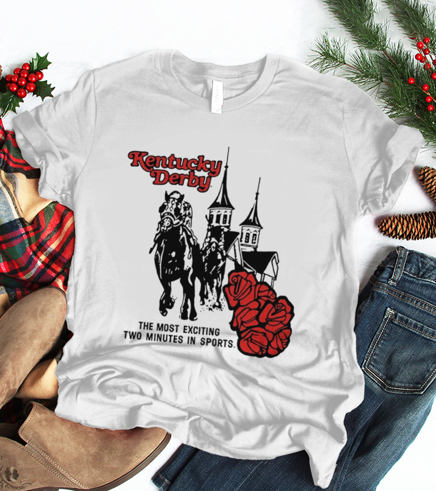 Kentucky Derby Roses And Steeples Most Exciting Two Minutes In Sports T-Shirt
