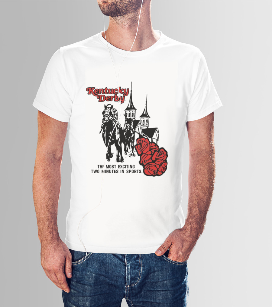 Kentucky Derby Roses And Steeples Most Exciting Two Minutes In Sports T-Shirt