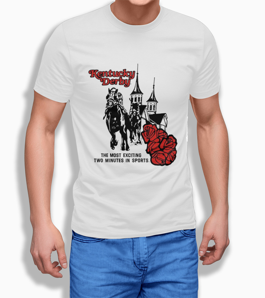 Kentucky Derby Roses And Steeples Most Exciting Two Minutes In Sports T-Shirt