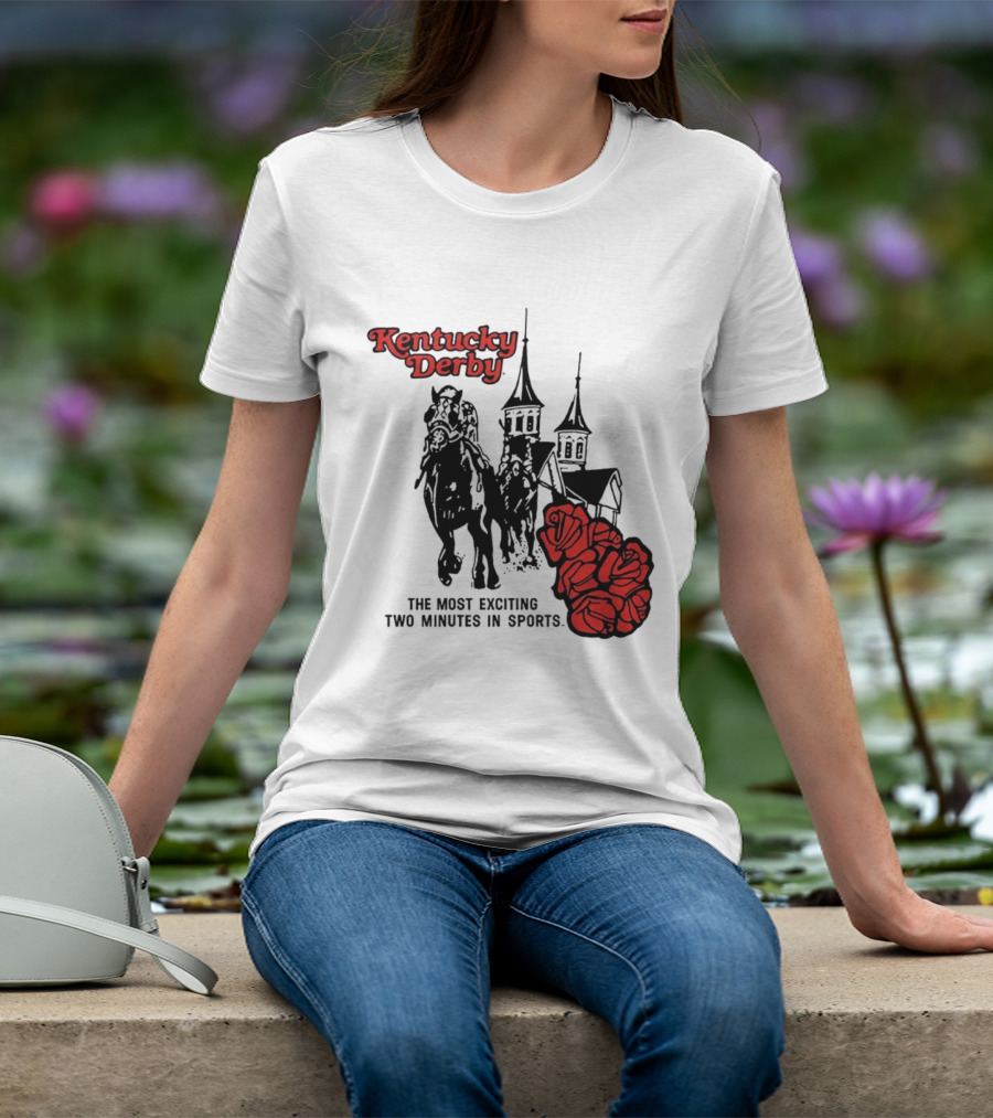 Kentucky Derby Roses And Steeples Most Exciting Two Minutes In Sports T-Shirt