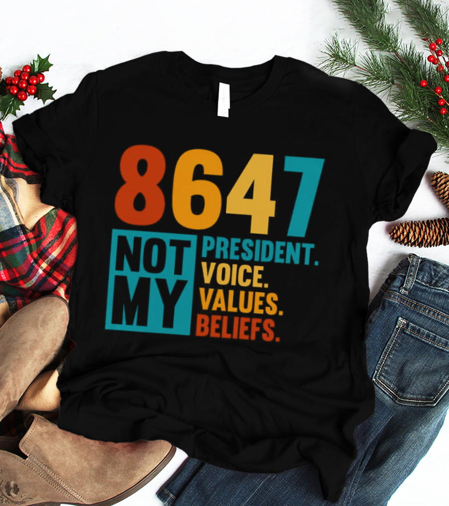 8647 Not My President Voice Values Beliefs T-Shirt