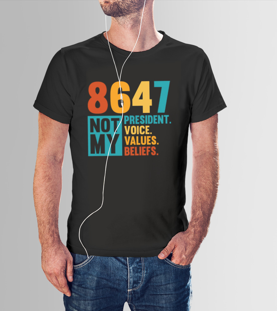 8647 Not My President Voice Values Beliefs T-Shirt