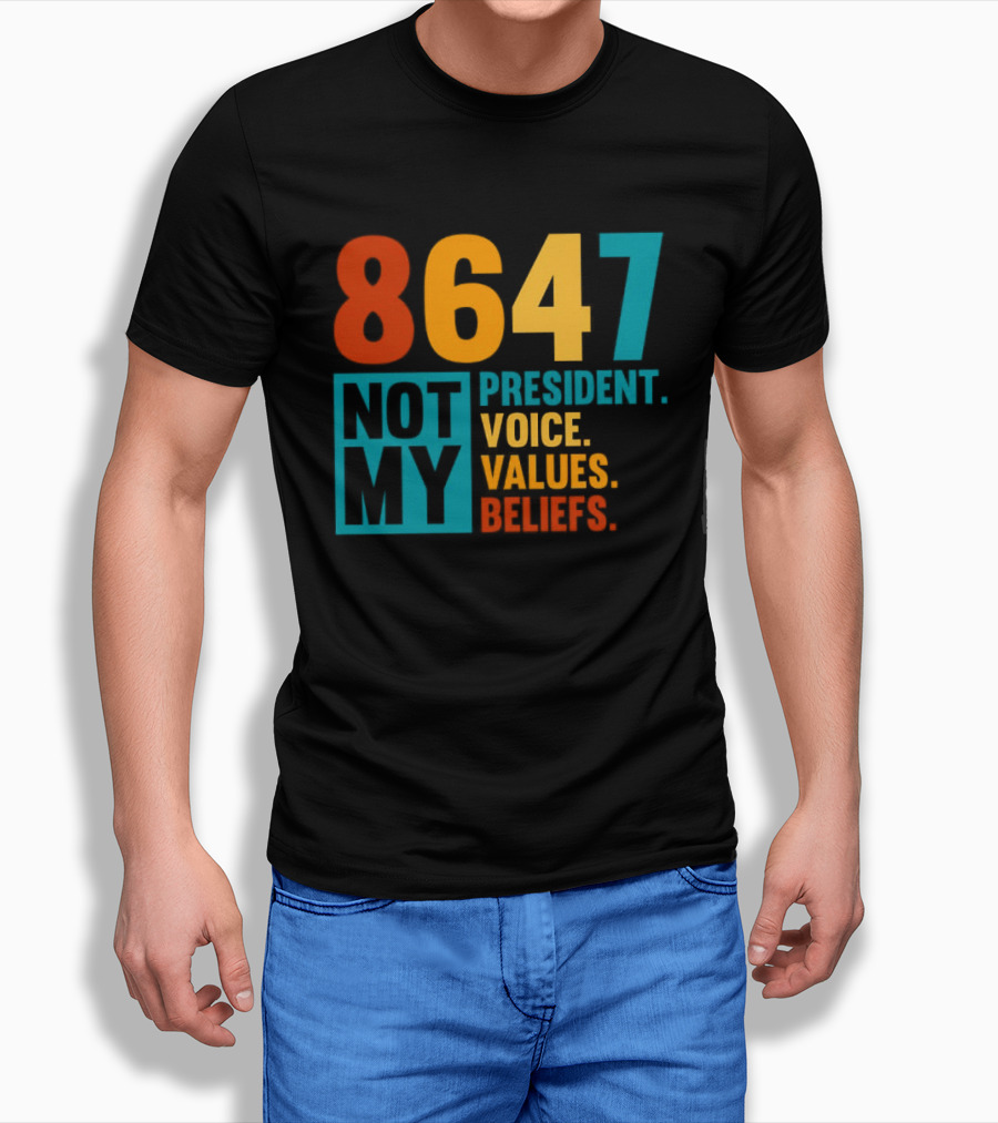8647 Not My President Voice Values Beliefs T-Shirt