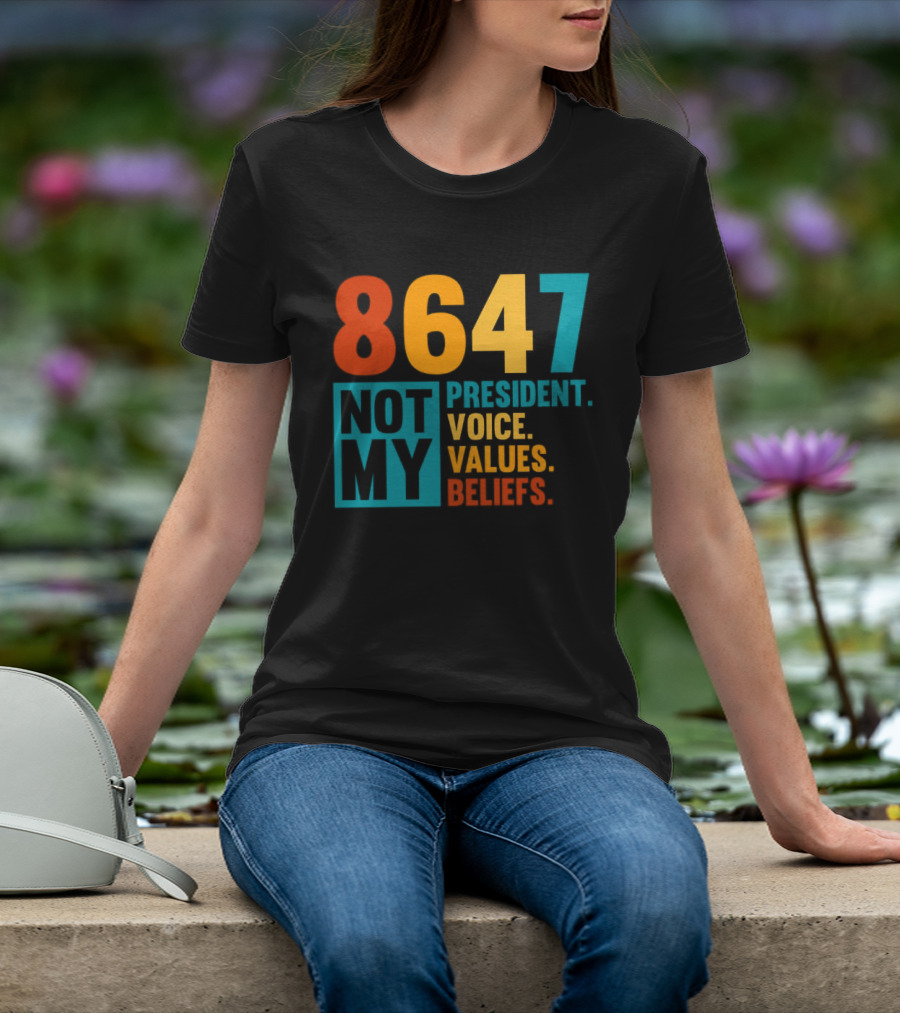 8647 Not My President Voice Values Beliefs T-Shirt