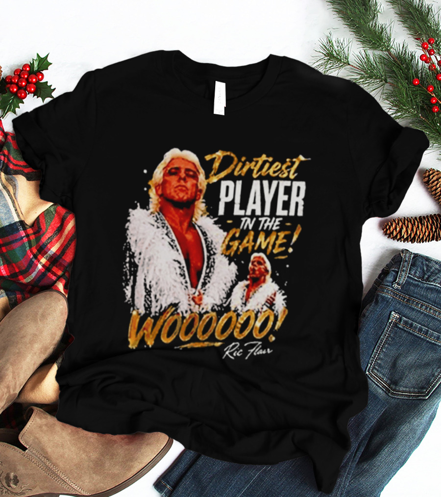 Dirtiest Player In The Game Woooooo Ric Flair T-Shirt