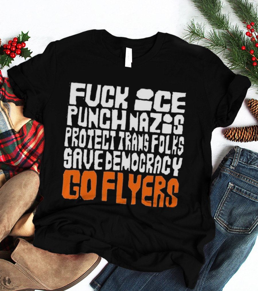 Fuck Ice Punch Nazis Protect Trans Folks Save Democracy Go Flyers T-Shirt