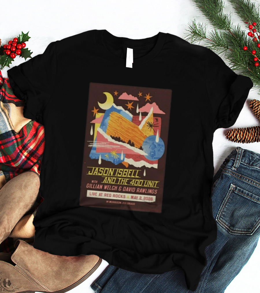 Jason Isbell And The 400 Unit With Gillian Welch And David Rawlings Live At Red Rocks May 2 2026 Morrison Colorado T-Shirt