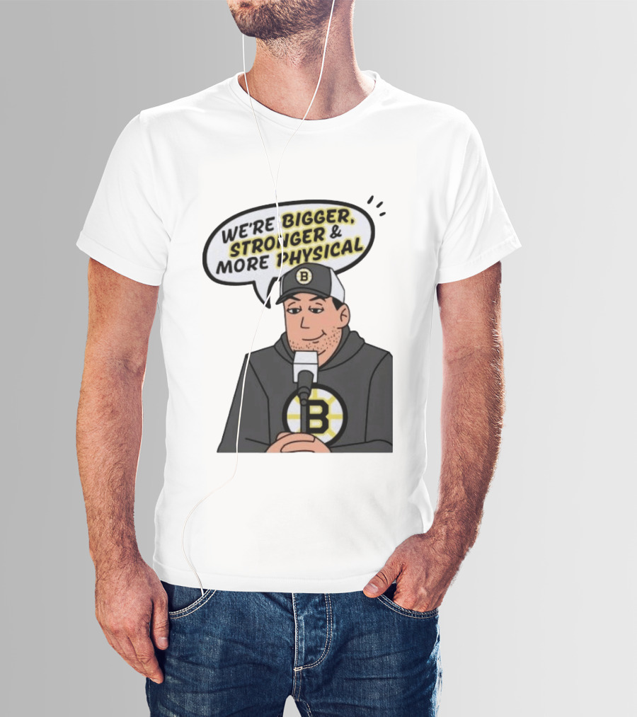 Boston Bruins We're Bigger Stronger More Physical Cartoon Character With Microphone T-Shirt