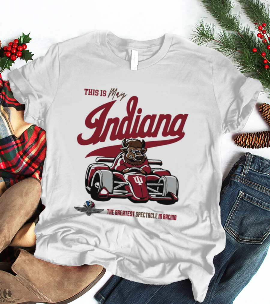 This Is May Indiana Hoosiers The Greatest Spectacle In Racing T-Shirt