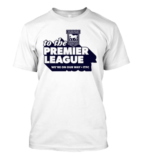 Ipswich Town FC We're On Our Way To The Premier League 2026 T-Shirt