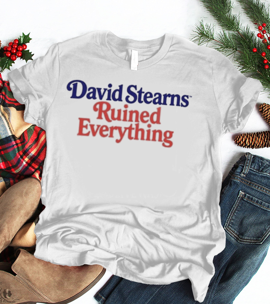 David Stearns Ruined Everything Fan T-Shirt