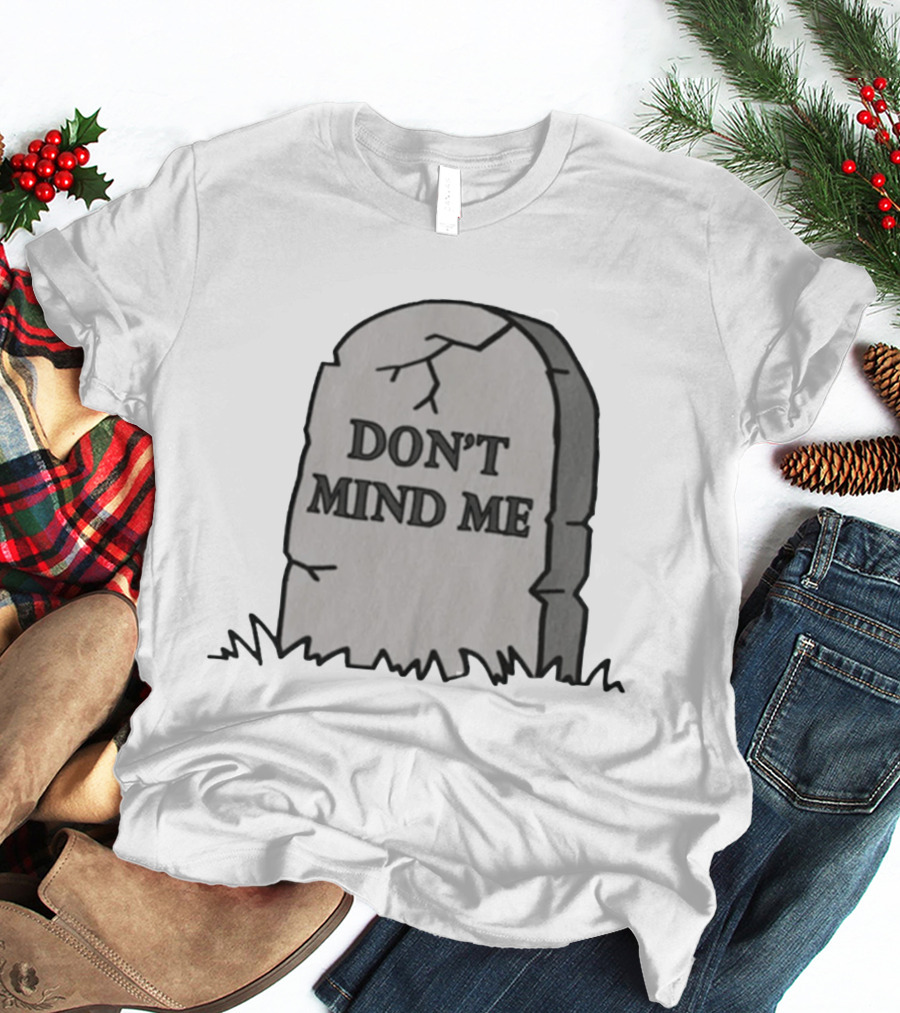 DON'T MIND ME RIP Tombstone Graveyard Humor T-Shirt