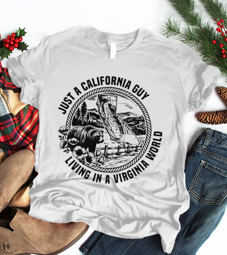 Just A California Guy California Bear Virginia Living Collision Of Worlds T-Shirt