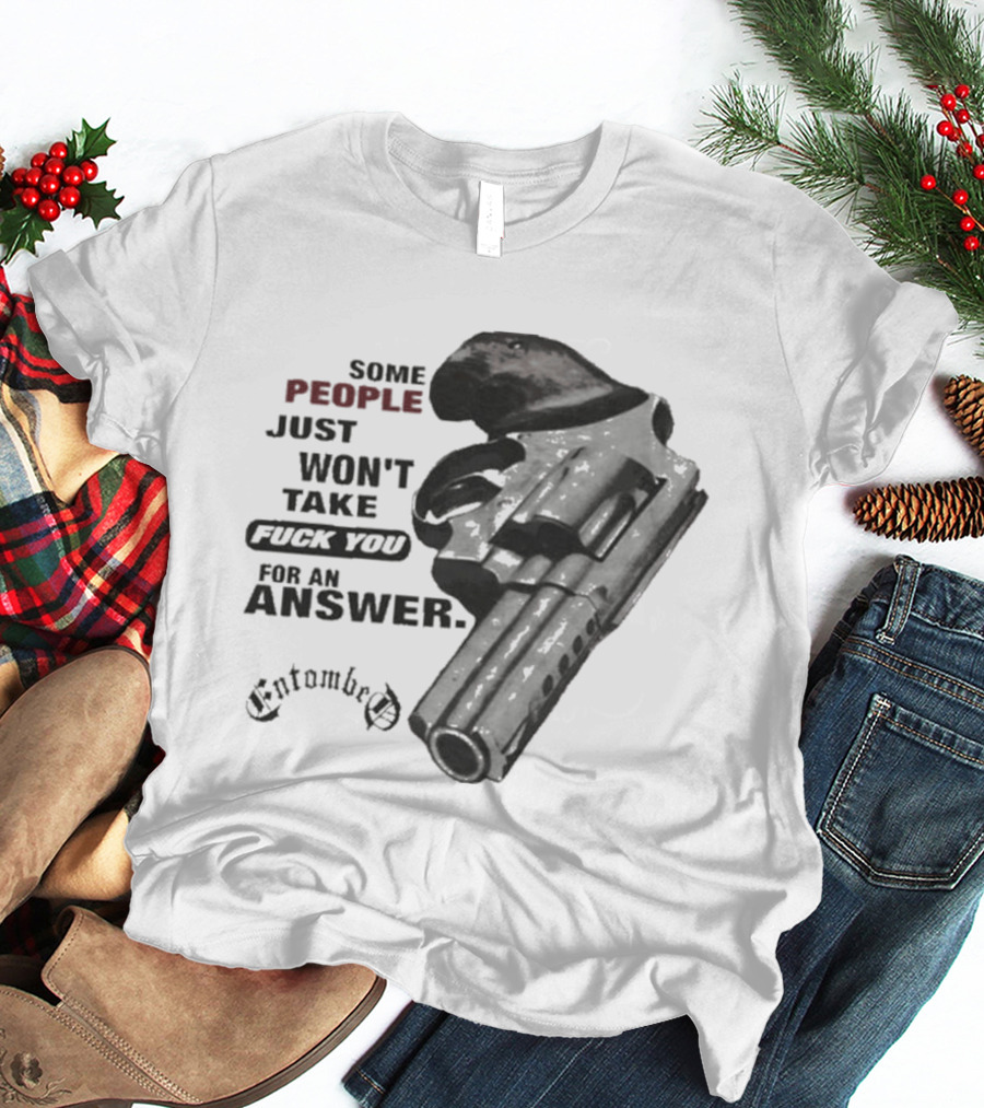 Entombed Some People Just Won't Take Fuck You For An Answer Gun T-Shirt