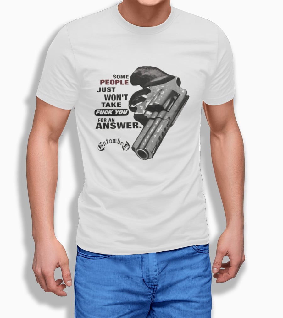 Entombed Some People Just Won't Take Fuck You For An Answer Gun T-Shirt