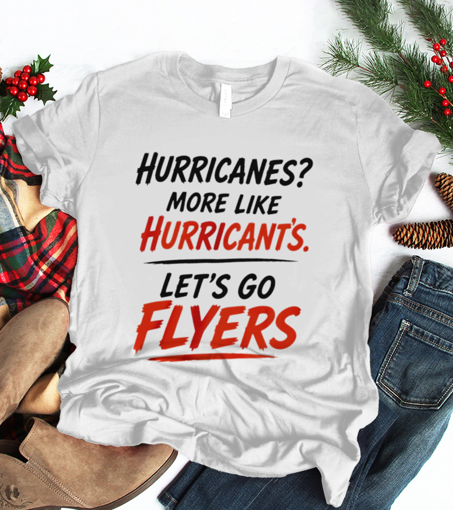 Hurricanes More Like Hurricant's Let's Go Flyers T-Shirt