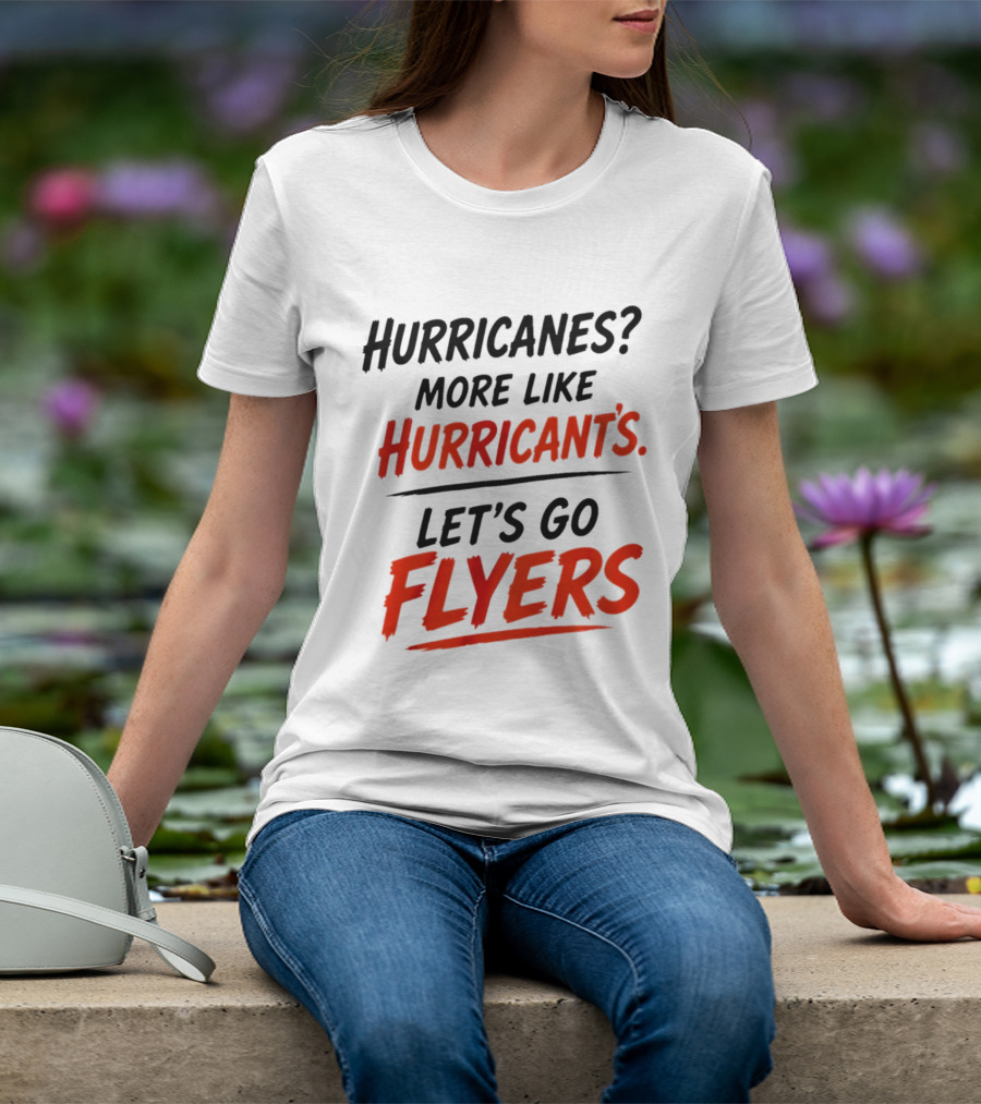 Hurricanes More Like Hurricant's Let's Go Flyers T-Shirt