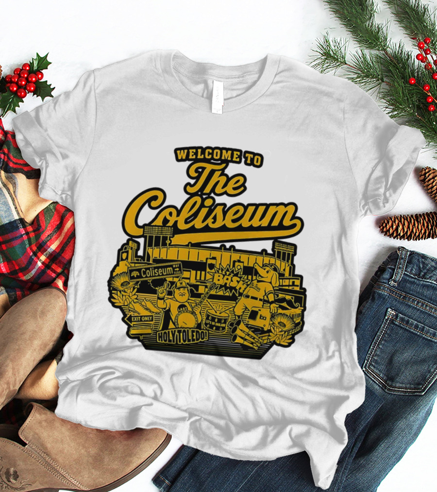 Welcome To The Coliseum BAS HOLY TOLEDO LET'S GO OAKLAND T-Shirt