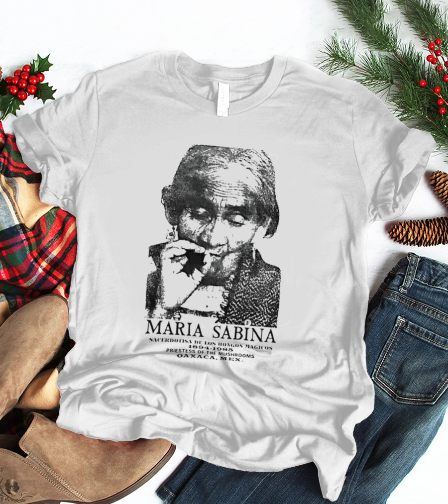 Maria Sabina 1894 1985 Priestess Of The Mushrooms Oaxaxa Mexico T-Shirt