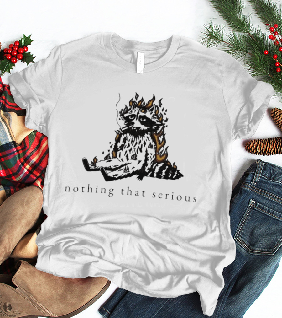 Raccoon Nothing That Serious Fire T-Shirt