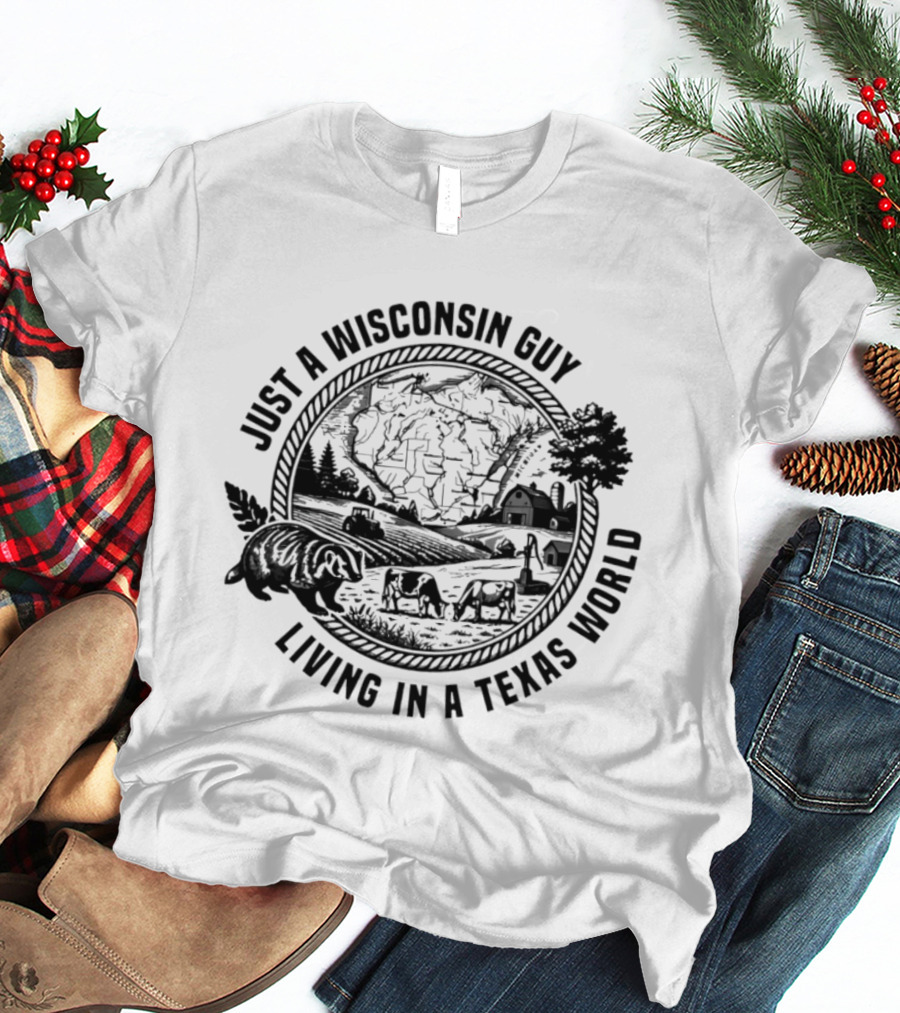 Just A Wisconsin Guy Living In A Texas World With Farm Scenery And Bear T-Shirt