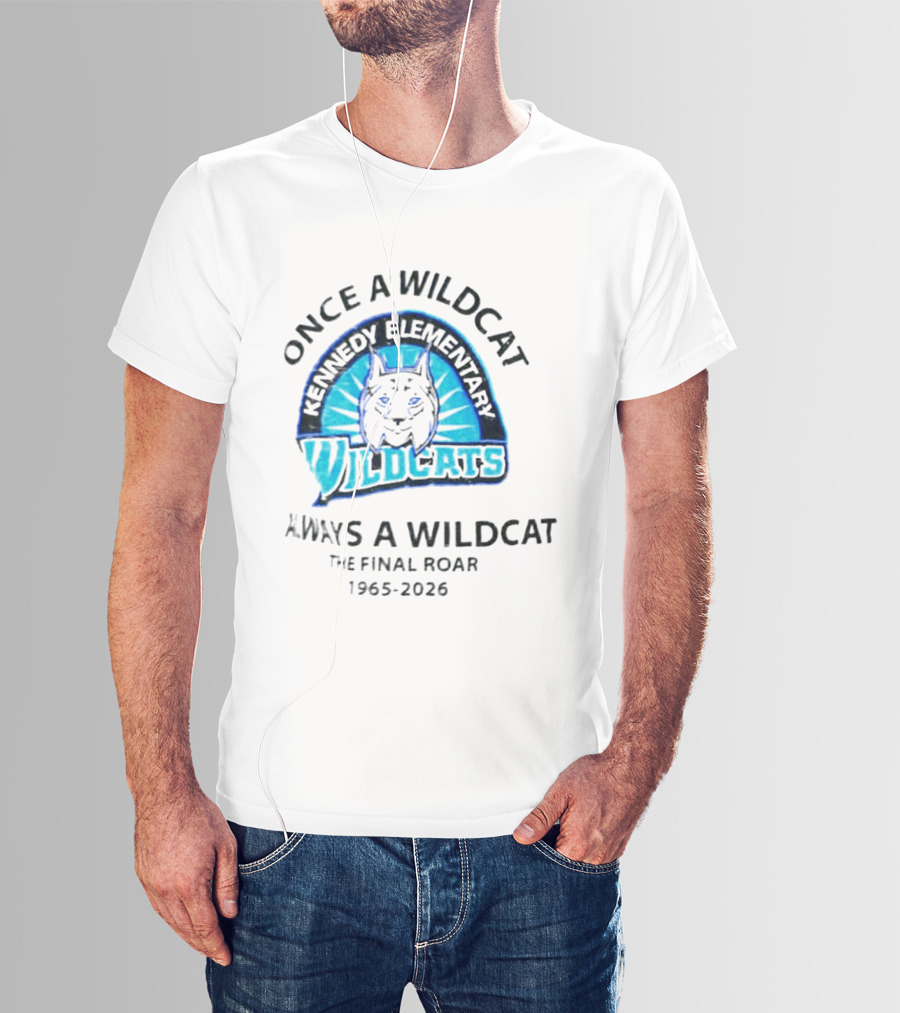 Kennedy Elementary Wildcats The Final Roar 1965 2026 Once A Wildcat Always A Wildcat T-Shirt
