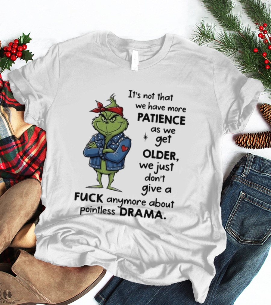Grinch We Just Don't Give A F*** Anymore About Pointless Drama As We Get Older T-Shirt