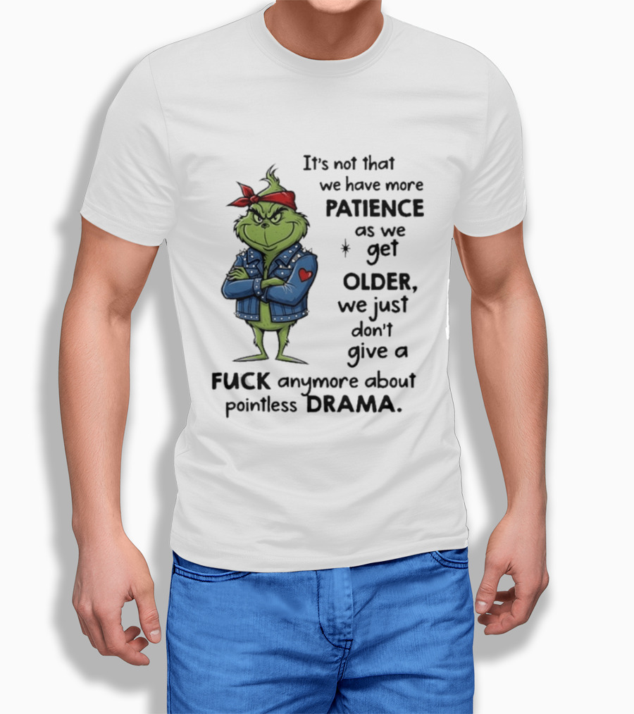 Grinch We Just Don't Give A F*** Anymore About Pointless Drama As We Get Older T-Shirt