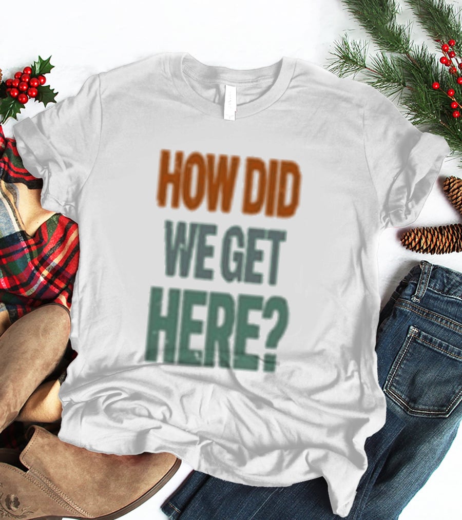 How Did We Get Here Louis Tomlinson T-Shirt