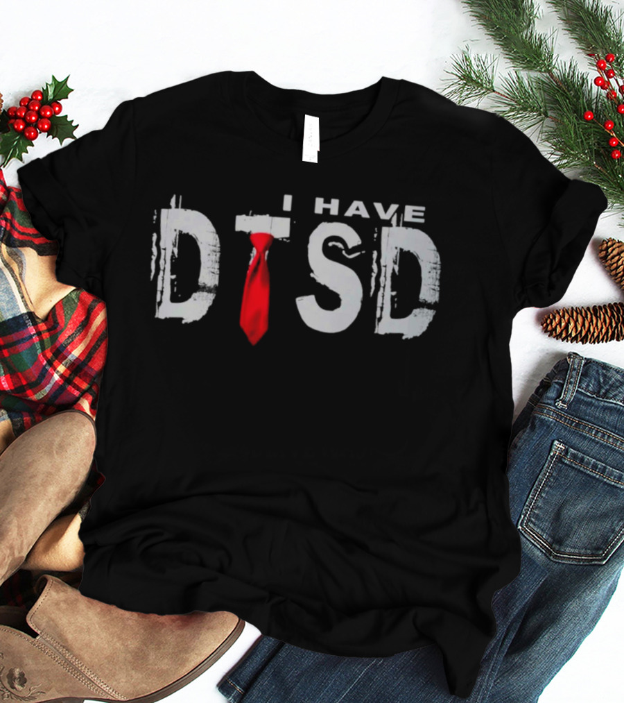 I Have DTSD Donald Trump Stress Disorder Red Tie T-Shirt