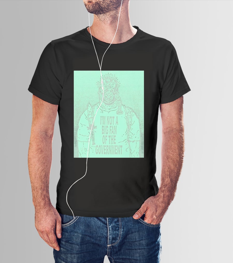 I'm Not A Big Fan Of The Government Gas Mask T-Shirt
