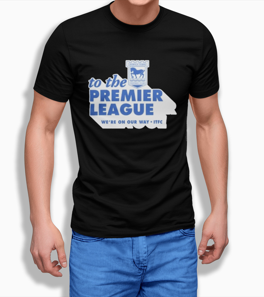 Ipswich Town Football Club To The Premier League We're On Our Way ITFC T-Shirt
