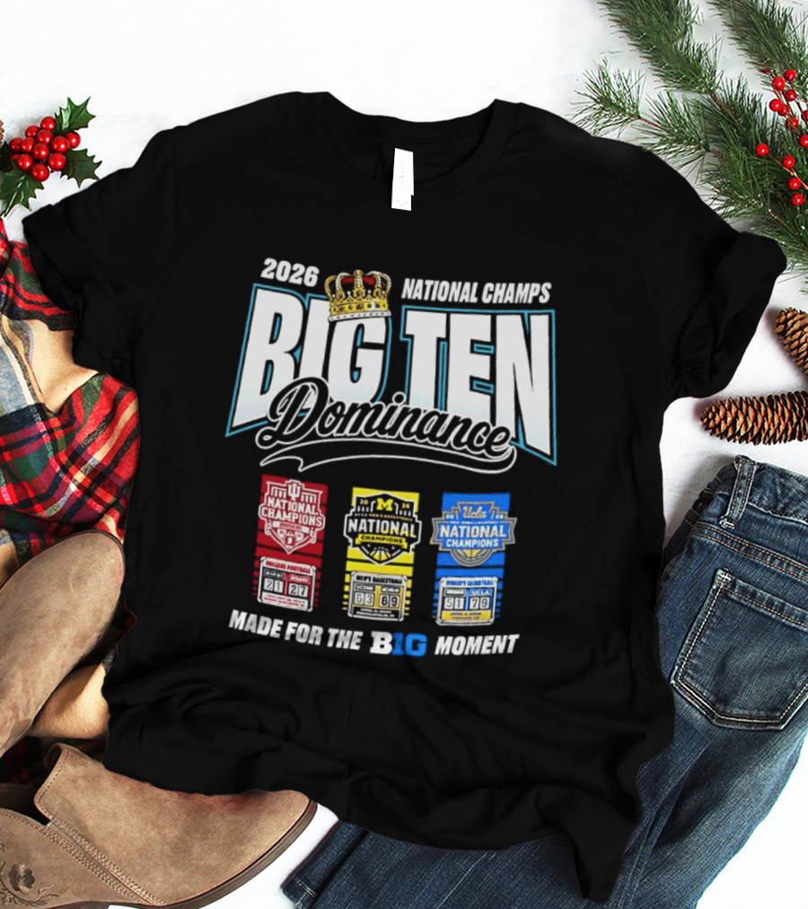 2026 National Champs Big Ten Dominance Made For The Big Moment T-Shirt