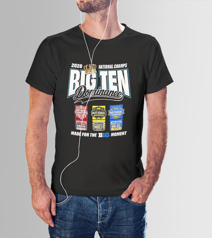 2026 National Champs Big Ten Dominance Made For The Big Moment T-Shirt