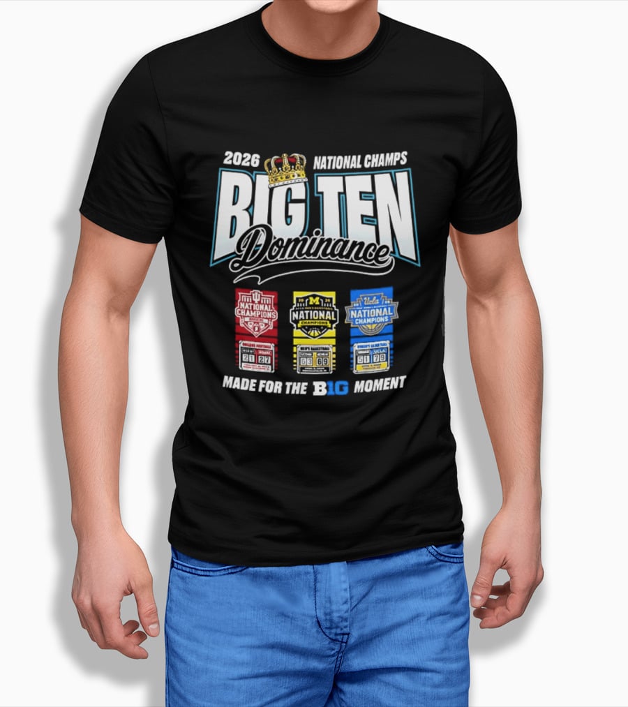 2026 National Champs Big Ten Dominance Made For The Big Moment T-Shirt
