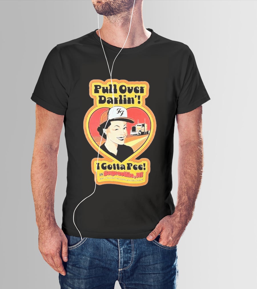 Pull Over Darlin I Gotta Pee Sayreville NJ May 2 2026 Starland Ballroom T-Shirt