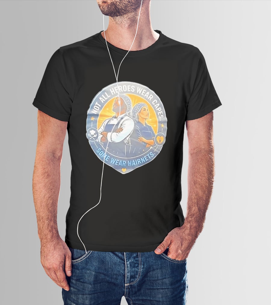 Not All Heroes Wear Capes Some Wear Hairnets Inspiring Chef And Food Service T-Shirt