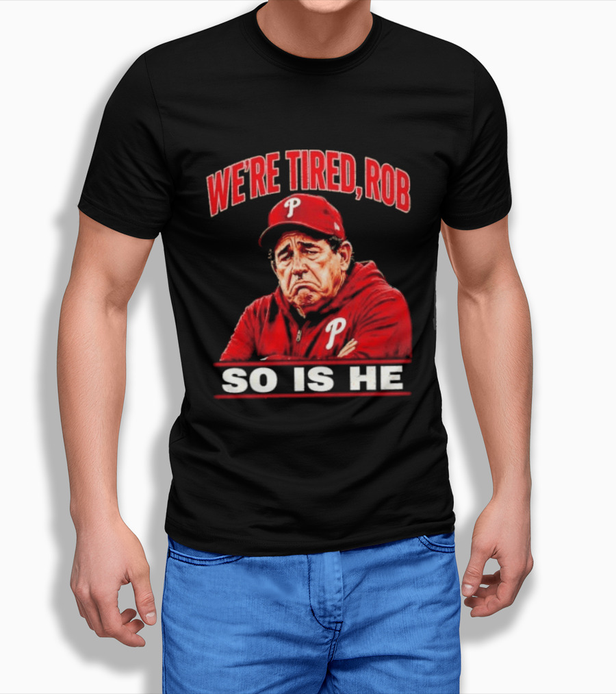Phillies We're Tired Rob So Is He T-Shirt