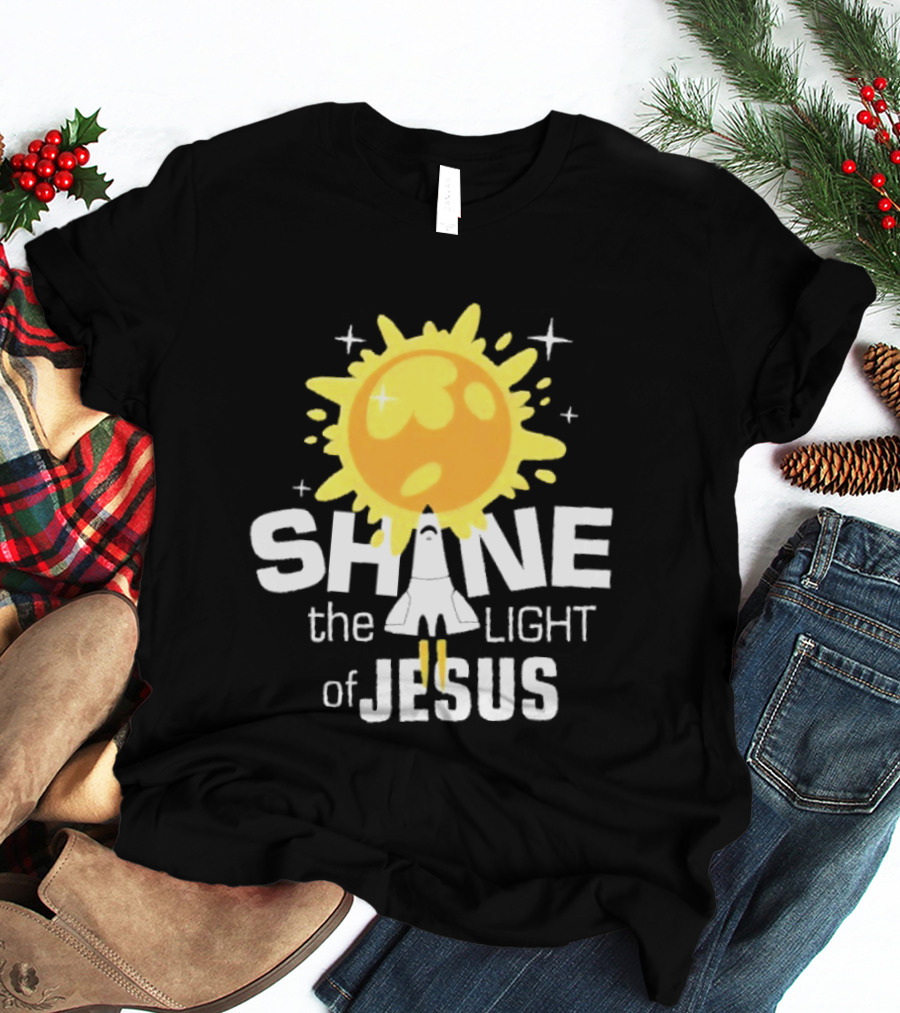 Shine The Light Of Jesus With Rocket And Sunburst T-Shirt