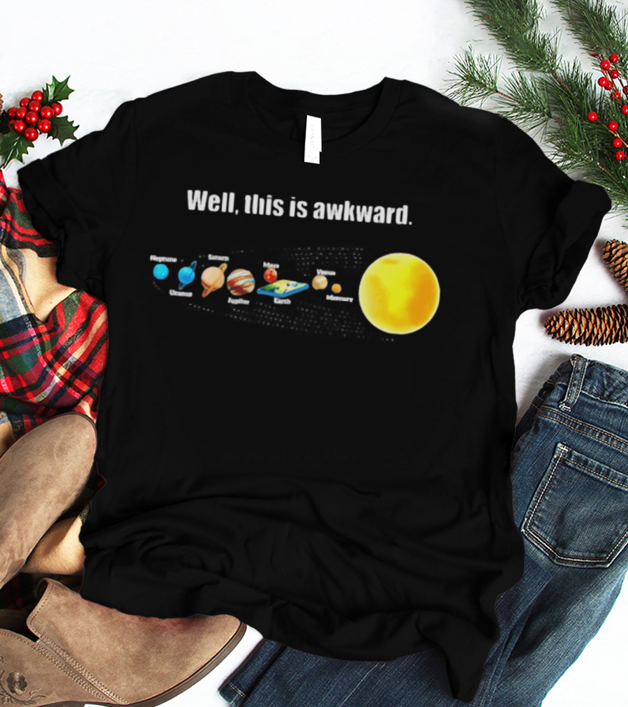 Solar System Planets Funny Well This Is Awkward Joke T-Shirt