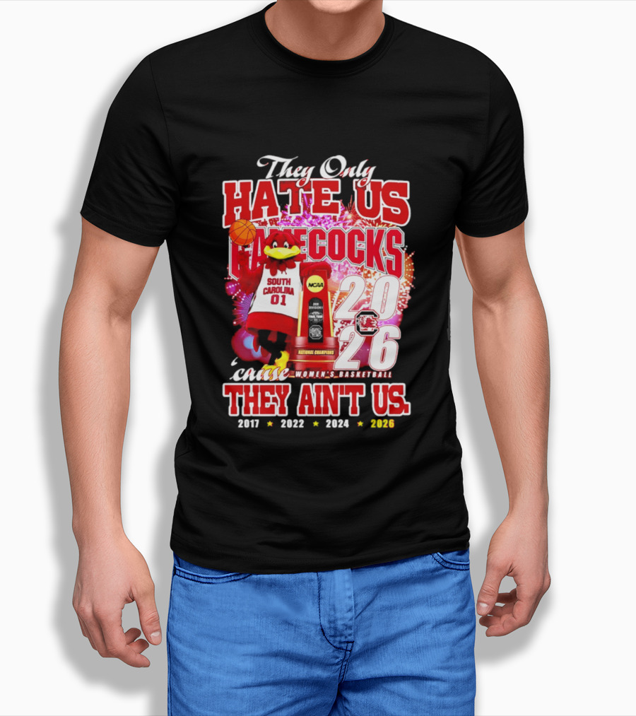 They Only Hate Us Gamecocks Cause They Ain't Us 2026 National Champions South Carolina Women's Basketball 4 Time T-Shirt
