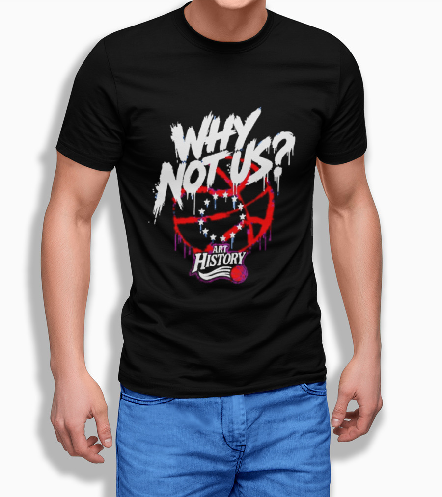 Why Not Us Philadelphia 76ers NBA History Dripping Basketball T-Shirt