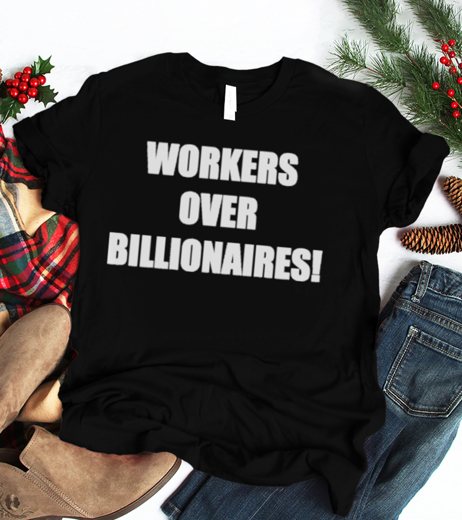 Workers Over Billionaires Economic Equality Message T-Shirt