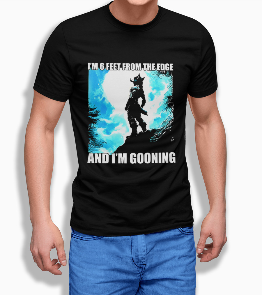 I'm 6 Feet From The Edge And I'm Gooning Silhouette With Blue Sky T-Shirt