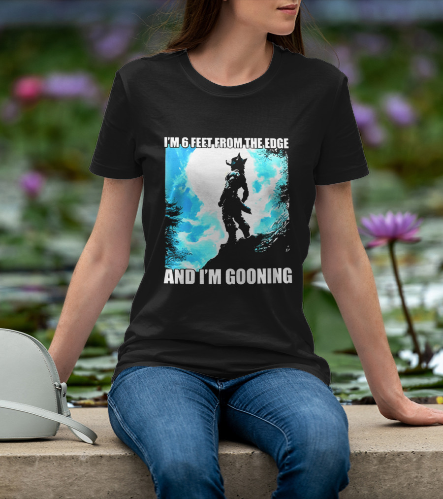I'm 6 Feet From The Edge And I'm Gooning Silhouette With Blue Sky T-Shirt