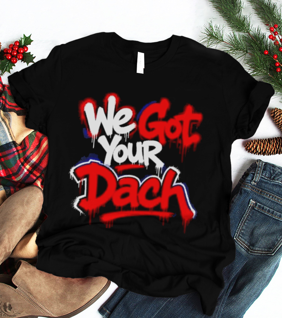 We Got Your Dach Kirby Dach T-Shirt