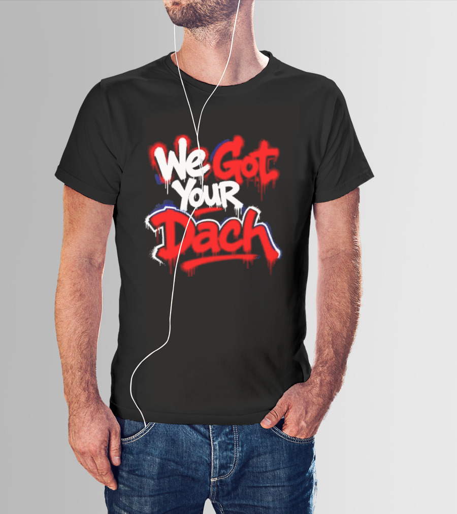 We Got Your Dach Kirby Dach T-Shirt