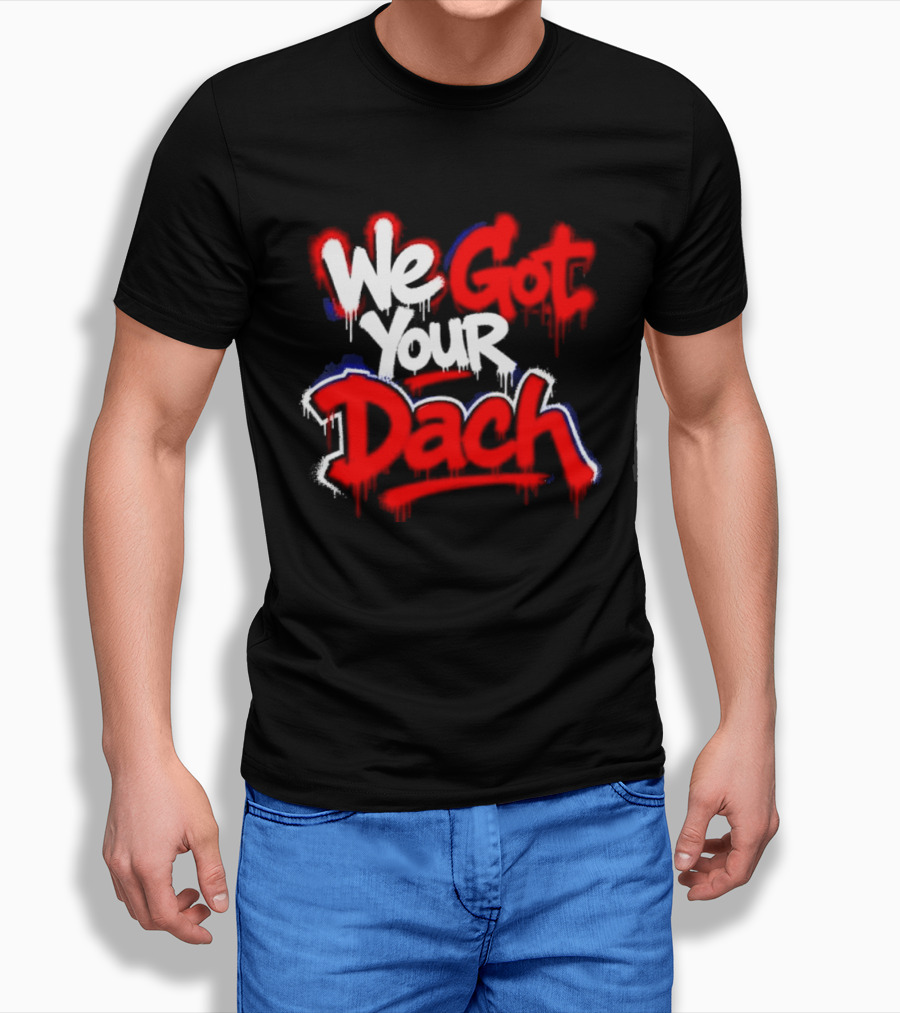 We Got Your Dach Kirby Dach T-Shirt