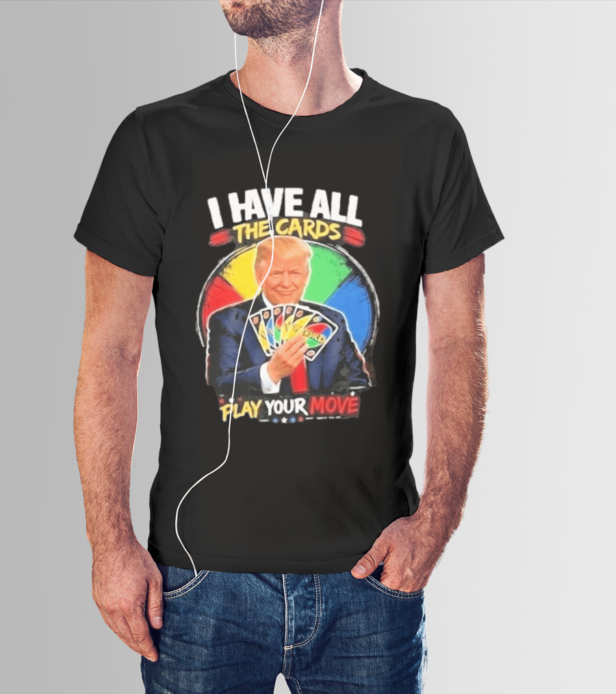 Donald Trump I Have All The Cards Play Your Move Colorful Game T-Shirt